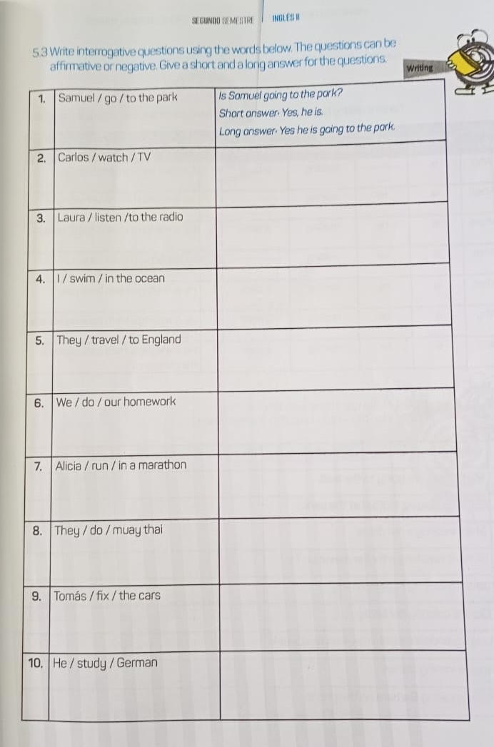 SEGUNDO SEMESTRE INGLES II
5.3 Write interrogative questions using the words below. The questions can be
he questions.
7
8
9
1