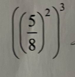 (( 5/8 )^2)^3