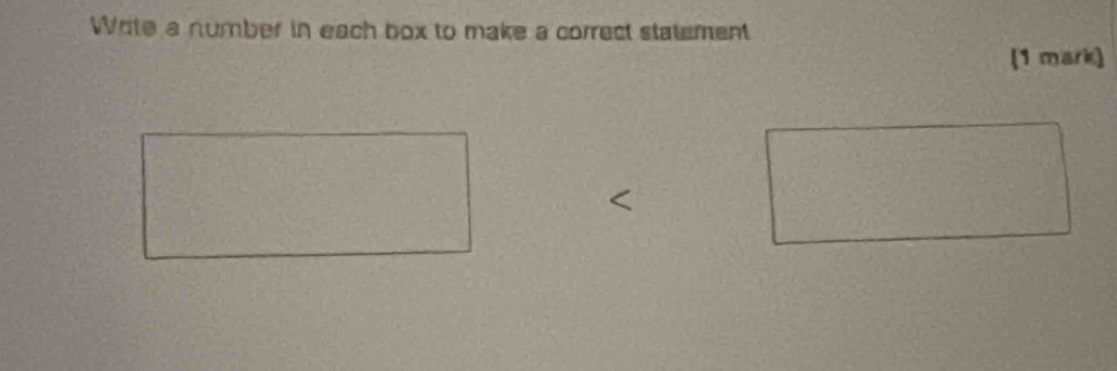 Write a number in each box to make a correct statement 
(1 mark)