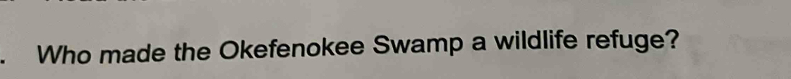 Who made the Okefenokee Swamp a wildlife refuge?