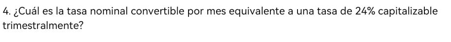 ¿Cuál es la tasa nominal convertible por mes equivalente a una tasa de 24% capitalizable 
trimestralmente?