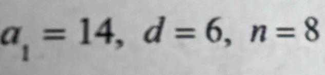 a_1=14, d=6, n=8