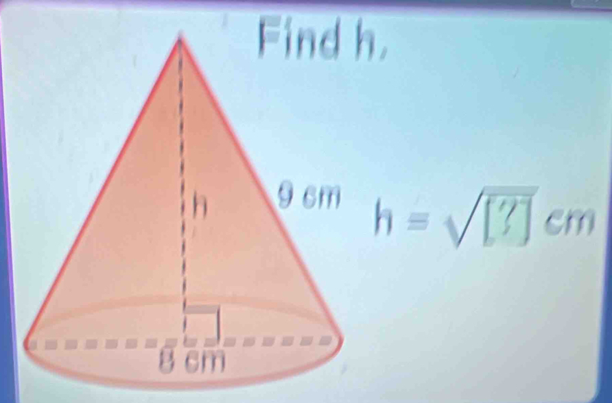 Find h,
h = √[?] cm