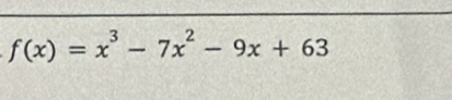 f(x)=x^3-7x^2-9x+63