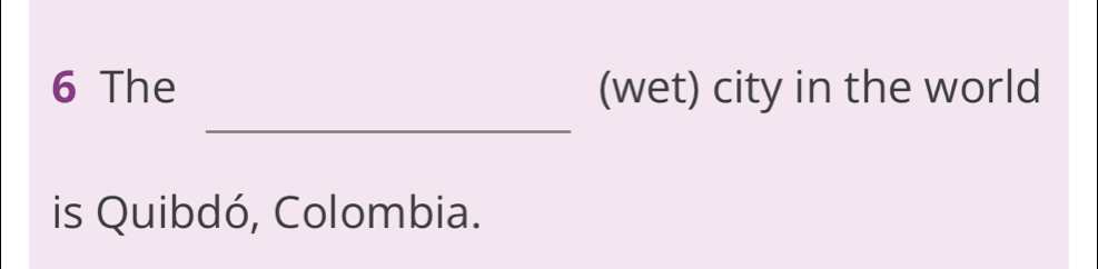 The (wet) city in the world 
_ 
is Quibdó, Colombia.