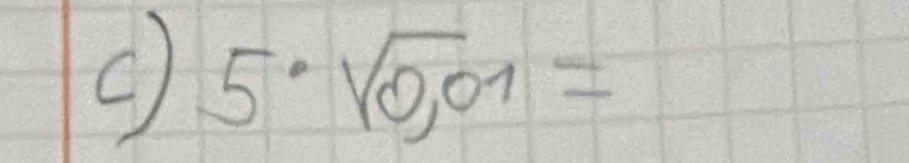 5· sqrt(0,01)=