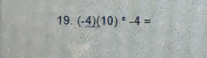 (-4)(10)^± -4=