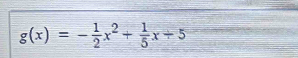 g(x)=- 1/2 x^2+ 1/5 x+5