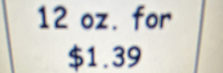 12 oz. for
$1.39