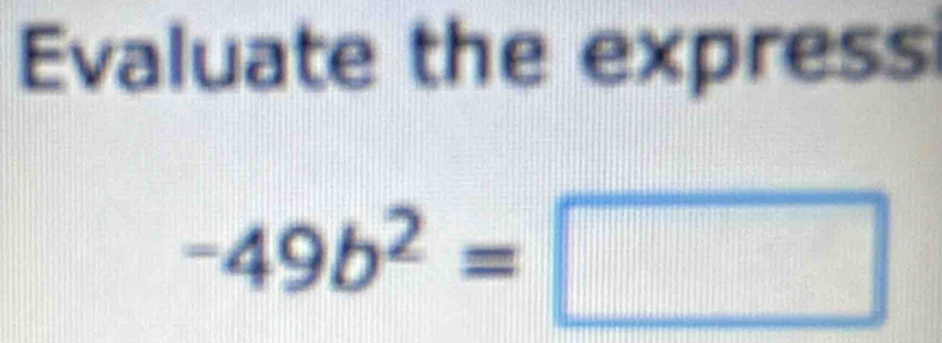 Evaluate the express
-49b^2=□