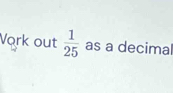 Vork out  1/25  as a decimal