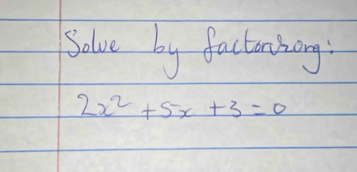 Solve by factonbong
2x^2+5x+3=0