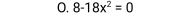 8-18x^2=0