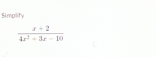 Simplify
 (x+2)/4x^2+3x-10 