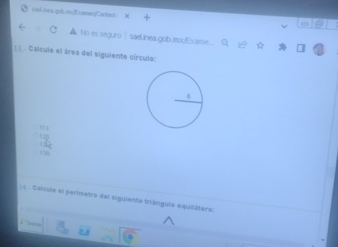 No es seguro∣ sael.inea.gob.mx/Exame... q f ☆ 
13. Calcule el área del siguiente círculo:
beginarrayr 113 12 12 12 13endarray
Calcule el perímetro del siguiente triángulo equilátero: 
Tocis