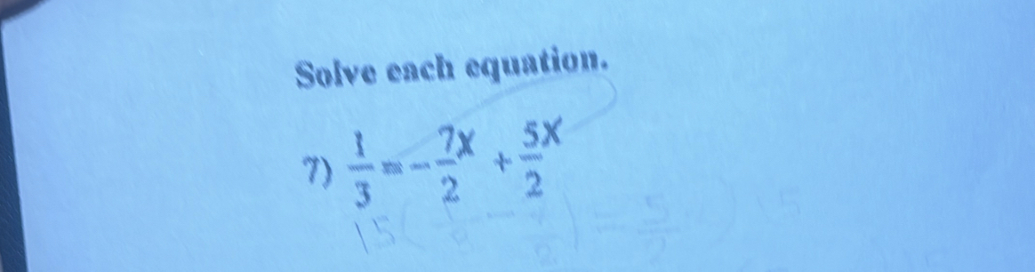 Solve each equation. 
7)  1/3 =-frac 72^(x+frac 5)2^x