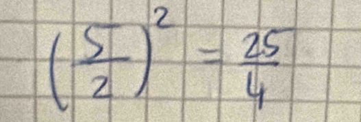 ( 5/2 )^2= 25/4 