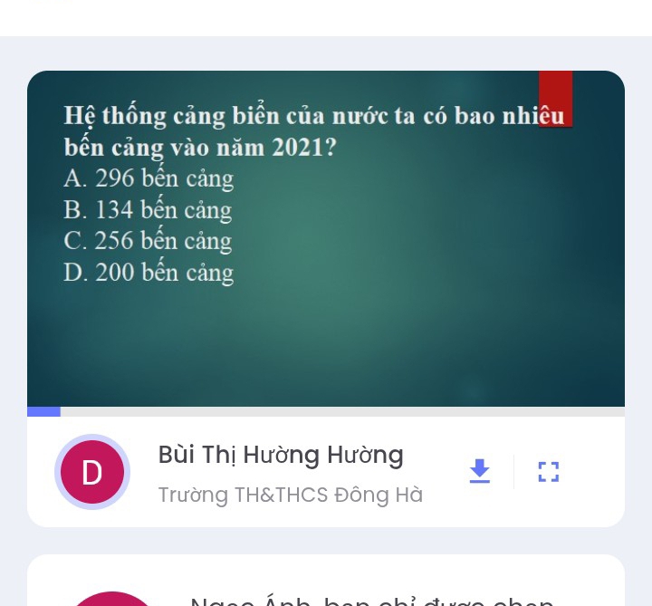 Hệ thống cảng biển của nước ta có bao nhiêu
bến cảng vào năm 2021?
A. 296 bên cảng
B. 134 bến cảng
C. 256 bến cảng
D. 200 bến cảng
Bùi Thị Hường Hường
I
Trường TH&THCS Đông Hà