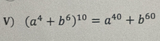 (a^4+b^6)^10=a^(40)+b^(60)