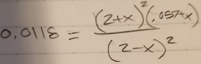 0.0118=frac (2+x)^2(.05x)(2-x)^2