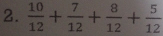  10/12 + 7/12 + 8/12 + 5/12 