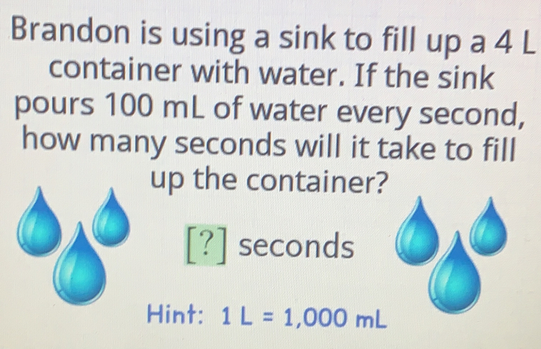 Solved: Brandon is using a sink to fill up a 4 L container with water ...