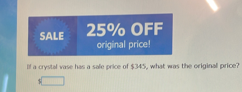 If a crystal vase has a sale price of $345, what was the original price?