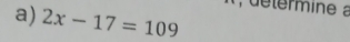 2x-17=109
, détérmine à