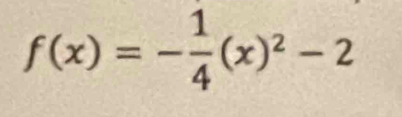 f(x)=- 1/4 (x)^2-2