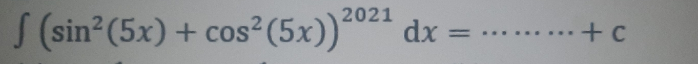 ∈t (sin^2(5x)+cos^2(5x))^2021dx= _  ·s ·s +c