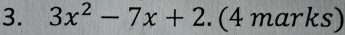 3x^2-7x+2 (4 m ar ks