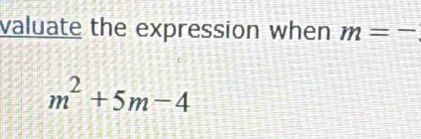 valuate the expression when m=-
m^2+5m-4