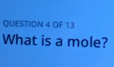 OF 13 
What is a mole?