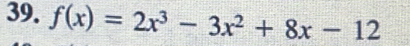 f(x)=2x^3-3x^2+8x-12