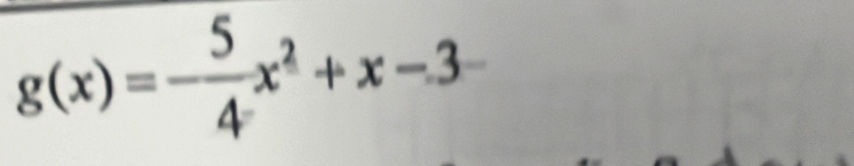 g(x)=- 5/4 x^2+x-3