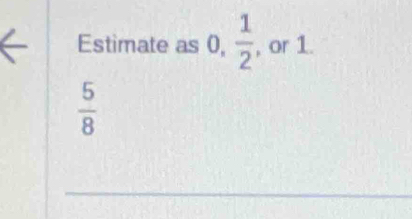 Estimate as 0, frac 12^(n | , or 1.
frac 5)8
_