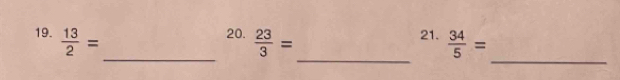  13/2 =
20.  23/3 =
21.  34/5 =
_ 
_ 
_