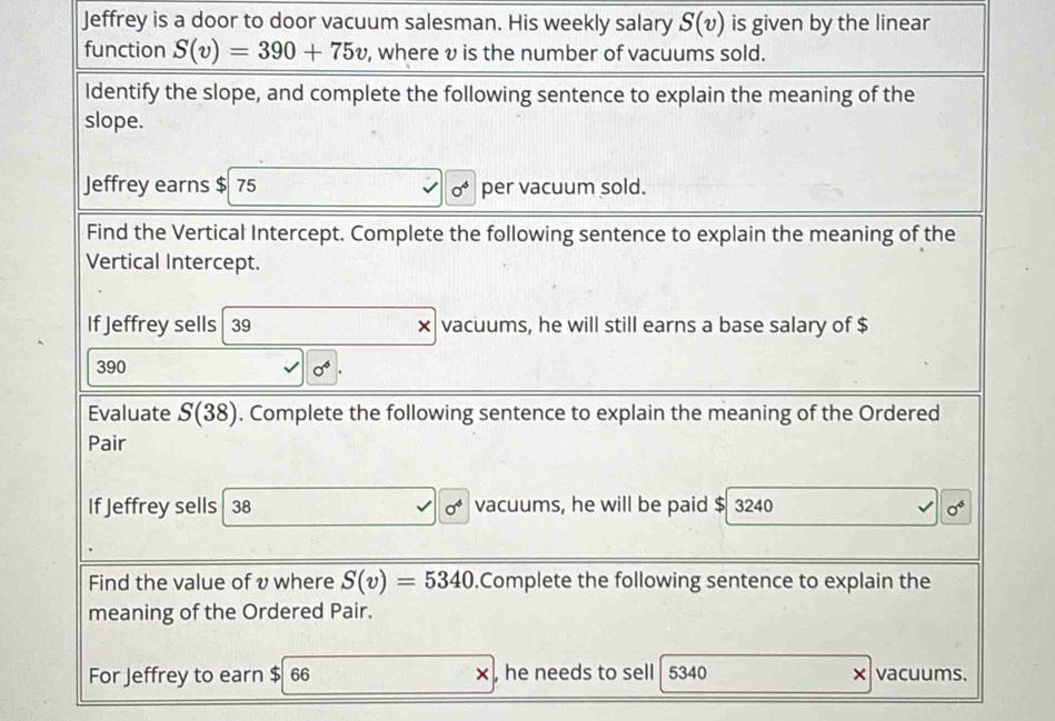 Jeffrey is a door to door vacuum salesman. His weekly salary S(v) is given by the linear