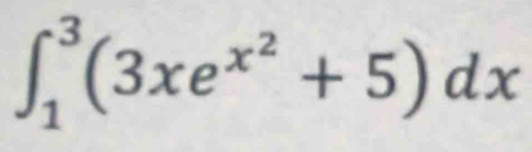 ∈t _1^(3(3xe^x^2)+5)dx