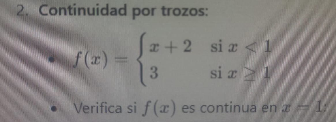 Continuidad por trozos:
f(x)=beginarrayl x+2six<1 3six≥ 1endarray.
Verifica si f(x) es continua en x=1 :