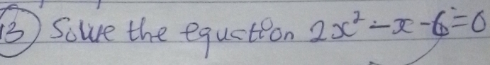 (3) Scure the equation 2x^2-x-6=0