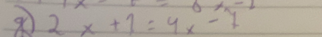 =6x -b
2x+1=4x-7