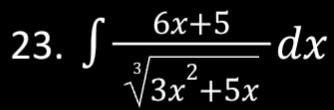 ∈t  (6x+5)/sqrt[3](3x^2+5x) dx