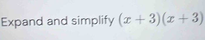 Expand and simplify (x+3)(x+3)