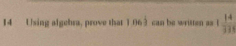 Using algebra, prove that T.063 can be written as 1 14/338 