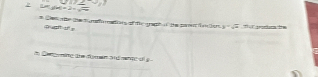 2 g(H)=2-_uP
a Descrde the bansformations of the graph of the parent furction y=sqrt(x) fat protura the 
gragh afg-
t Dettermime tre domain and range of g.