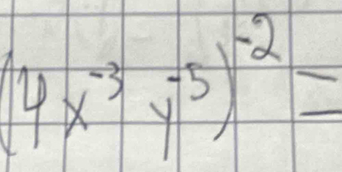 (4x^(-3)y^(-5))^-2=