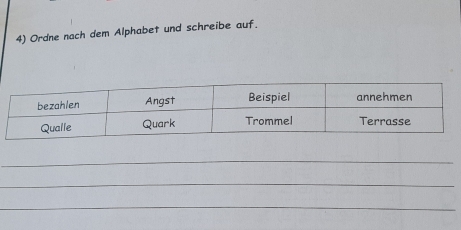 Ordne nach dem Alphabet und schreibe auf. 
_ 
_ 
_