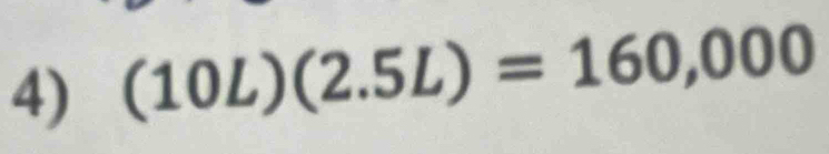 (10L)(2.5L)=160,000