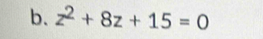 z^2+8z+15=0